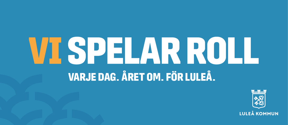 Vi spelar roll. Varje dag. Året om. För Luleå. Luleå kommun.